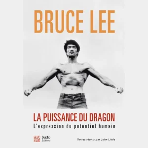Bruce Lee - La puissance du dragon - Budo Editions
