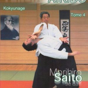 Takemusu Aïkido Vol.4 : Kokyunage – Morihiro Saito | Budô Concepts